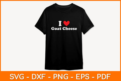 I Love Goat Cheese Svg Design SVG artprintfile 