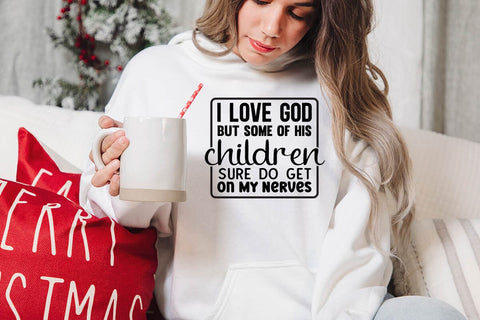 I Love God But Some Of His Children Sure Do Get On My Nerves SVG Angelina750 