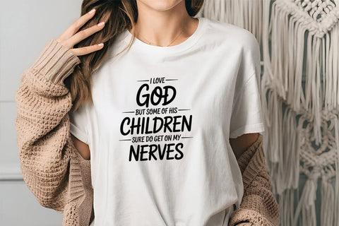 I Love God But Some Of His Children Sure Do Get On My Nerves SVG Angelina750 