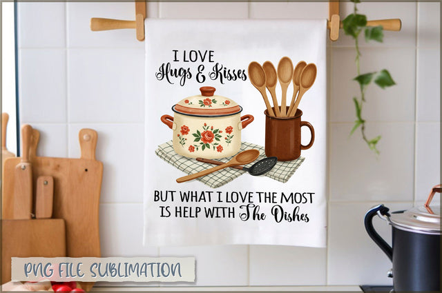 I love hugs & kisses but what i love the most is help with the dishes Towel Sublimation Shetara Begum 