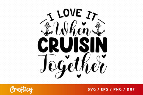 I love it when cruisin together SVG Design SVG Designangry 