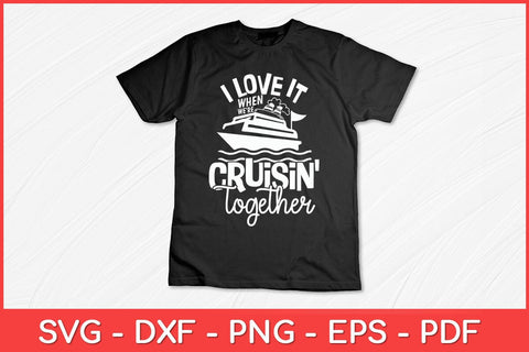 I Love It When We're Cruisin' Together Cruise Svg Design SVG artprintfile 