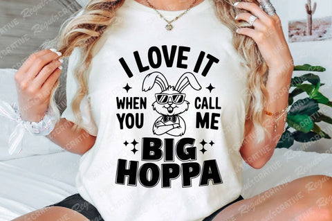 I Love It when You Call Me Big Hoppa SVG Design SVG Regulrcrative 
