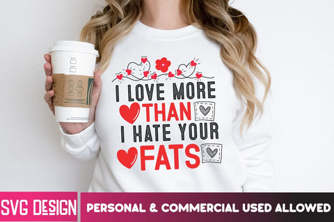 i Love More Thann i Hate Your Fats SVG Design, i Love More Thann i Hate Your Fats Sublimation PNG,Valentine's day SVG Cut File.Happy Valentine's Day SVG BlackCatsMedia 