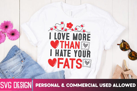 i Love More Thann i Hate Your Fats SVG Design, i Love More Thann i Hate Your Fats Sublimation PNG,Valentine's day SVG Cut File.Happy Valentine's Day SVG BlackCatsMedia 