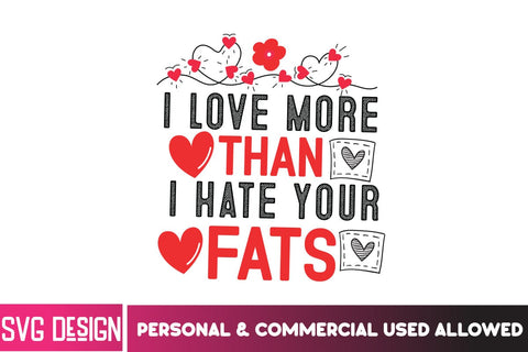 i Love More Thann i Hate Your Fats SVG Design, i Love More Thann i Hate Your Fats Sublimation PNG,Valentine's day SVG Cut File.Happy Valentine's Day SVG BlackCatsMedia 