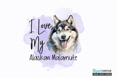 I love my Alaskan Malamute png design Sublimation Regulrcrative 