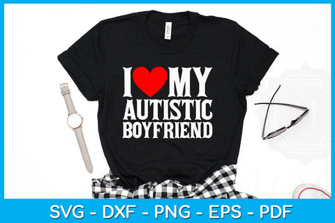 I Love My Autistic Boyfriend SVG PNG PDF Cut File SVG Creativedesigntee 