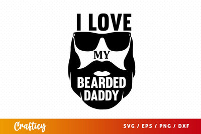 I love my bearded daddy SVG Design SVG Designangry 