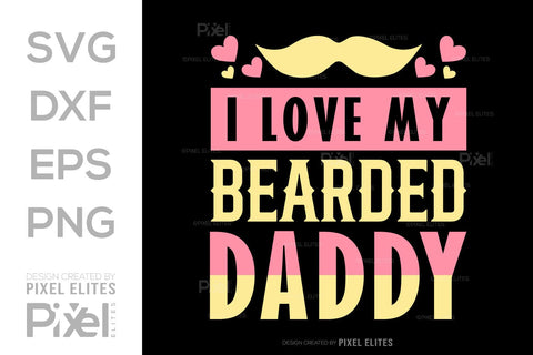 I Love My Bearded Daddy SVG Gift For Dad Tshirt Bundle Fathers Day Quote Design, PET 00479 SVG ETC Craft 