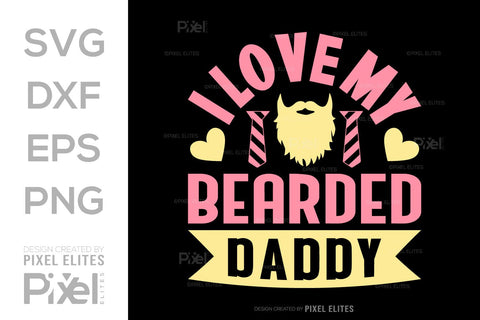 I Love My Bearded Daddy SVG Gift For Dad Tshirt Bundle Fathers Day Quote Design, PET 00479 SVG ETC Craft 