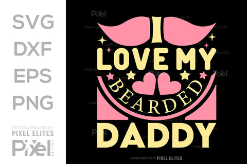 I Love My Bearded Daddy SVG Gift For Dad Tshirt Bundle Fathers Day Quote Design, PET 00479 SVG ETC Craft 