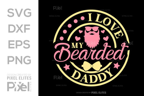 I Love My Bearded Daddy SVG Gift For Dad Tshirt Bundle Fathers Day Quote Design, PET 00479 SVG ETC Craft 