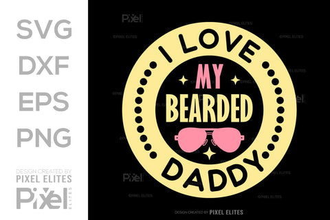 I Love My Bearded Daddy SVG Gift For Dad Tshirt Bundle Fathers Day Quote Design, PET 00479 SVG ETC Craft 