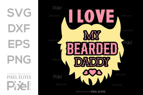 I Love My Bearded Daddy SVG Gift For Dad Tshirt Bundle Fathers Day Quote Design, PET 00479 SVG ETC Craft 