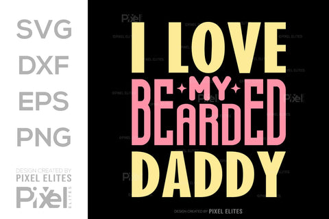 I Love My Bearded Daddy SVG Gift For Dad Tshirt Bundle Fathers Day Quote Design, PET 00479 SVG ETC Craft 