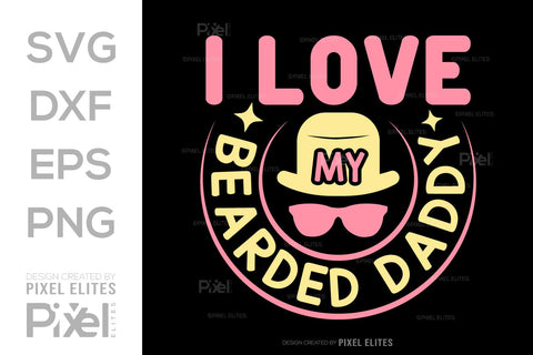 I Love My Bearded Daddy SVG Gift For Dad Tshirt Bundle Fathers Day Quote Design, PET 00479 SVG ETC Craft 