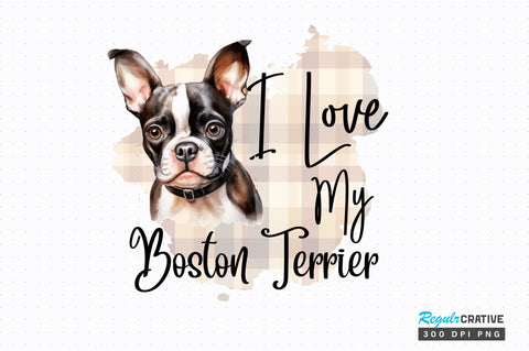 I love my Boston Terrier png design Sublimation Regulrcrative 
