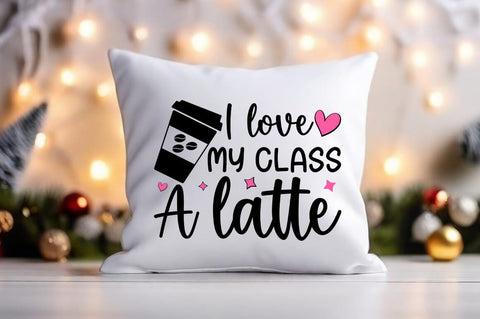 I Love My Class A Latte Svg Design SVG Designangry 