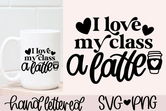 I Love My Class a Latte SVG PNG | Teacher Coffee Valentine Cut File SVG AnitaAlyiaLettering 
