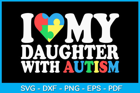 I Love My Daughter With Autism SVG PNG PDF Cut File SVG Creativedesigntee 