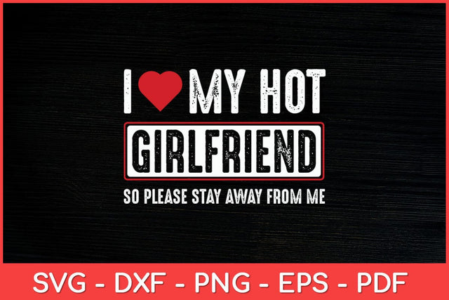 I Love My Hot Girlfriend So Please Stay Away Svg Design SVG artprintfile 