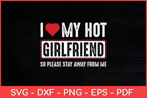 I Love My Hot Girlfriend So Please Stay Away Svg Design SVG artprintfile 