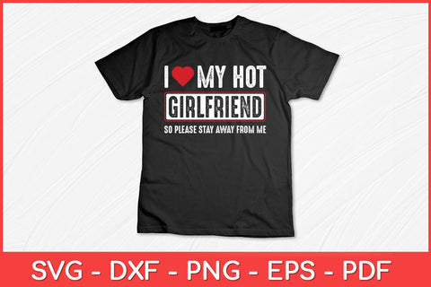 I Love My Hot Girlfriend So Please Stay Away Svg Design SVG artprintfile 