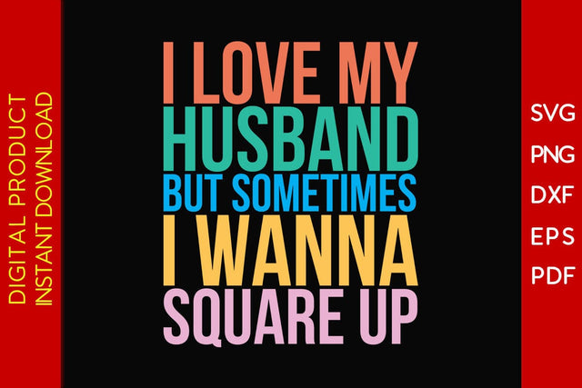 I Love My Husband But Sometimes I Wanna Square Up SVG PNG PDF Cut File SVG Creativedesigntee 