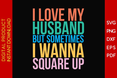 I Love My Husband But Sometimes I Wanna Square Up SVG PNG PDF Cut File SVG Creativedesigntee 