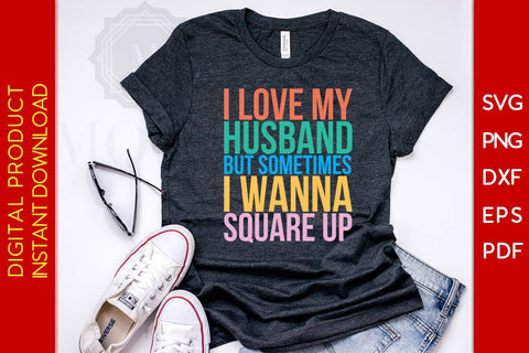 I Love My Husband But Sometimes I Wanna Square Up SVG PNG PDF Cut File SVG Creativedesigntee 