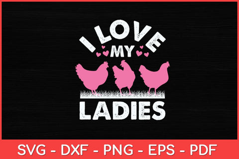 I Love My Ladies Chicken Funny Svg Cut File SVG artprintfile 