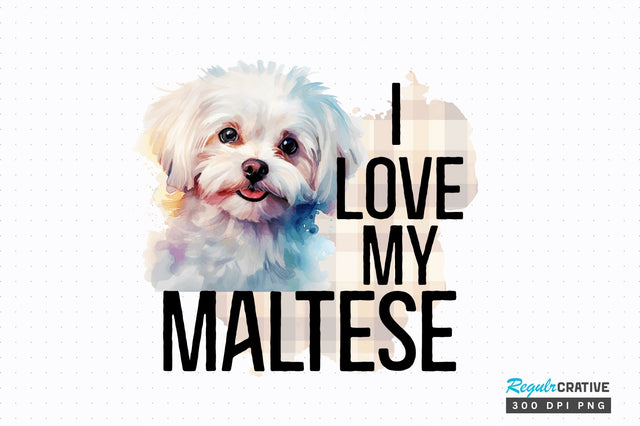 I love my Maltese png design Sublimation Regulrcrative 