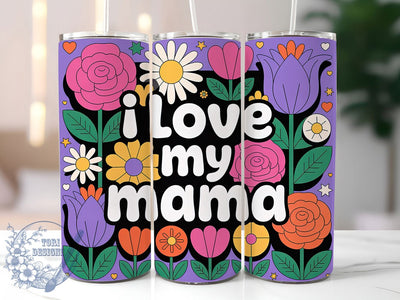I Love My Mama 20oz Tumbler, Floral Mom, Best Mom Ever, I Love My Mama, 20oz Tumbler Wrap, PNG Sublimation Design, Gift For Mom Sublimation ToriDesigns 