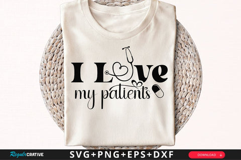 I love my patients SVG, Nurse SVG Design SVG Regulrcrative 