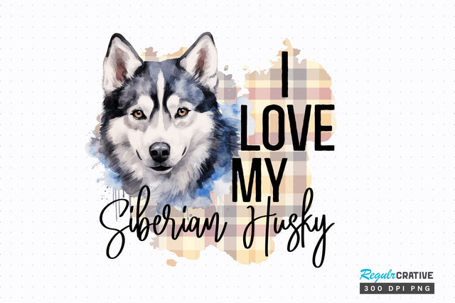 I love my Siberian Husky png design Sublimation Regulrcrative 