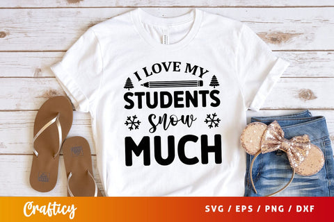 I love my students snow much Svg Design SVG Designangry 