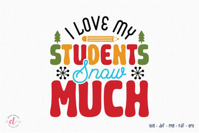 I Love My Students Snow Much SVG Teacher Christmas SVG CraftLabSVG 