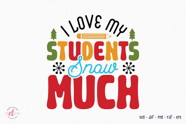 I Love My Students Snow Much SVG Teacher Christmas SVG CraftLabSVG 