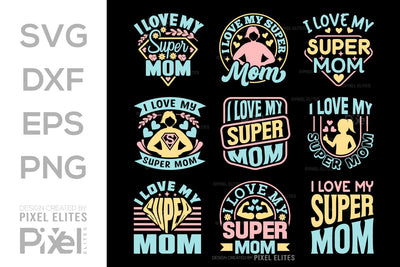 I Love My Super Mom SVG Mother's Day Gift Mom Lover Tshirt Bundle Mother's Day Quote Design, PET 00161 SVG ETC Craft 