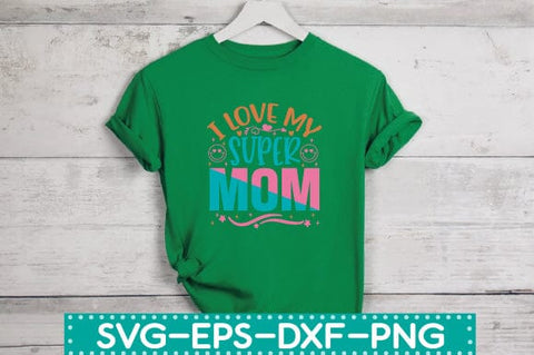 i love my super mom svg,first mother's day PNG, happy mother's day quotes,design bundle SVG sk.swapon Roy 