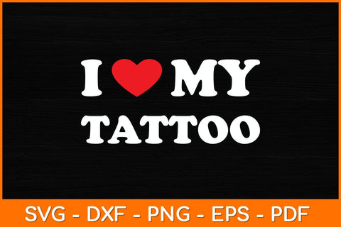 I Love My Tattoo Svg File SVG artprintfile 