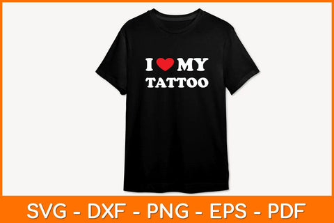 I Love My Tattoo Svg File SVG artprintfile 