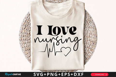 I love nursing SVG, Nurse SVG Design SVG Regulrcrative 