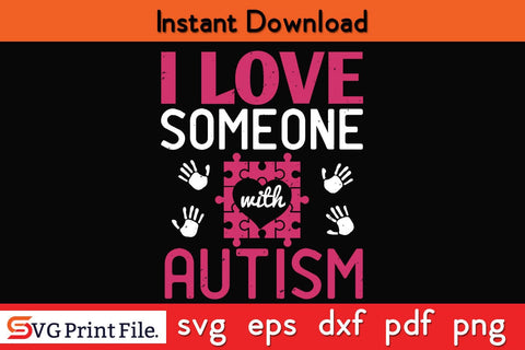 i love someone with autism Funny Autism SVG PNG Craft Cut File SVG SVG Print File 