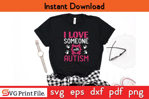 i love someone with autism Funny Autism SVG PNG Craft Cut File SVG SVG Print File 