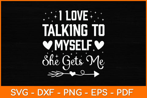 I Love Talking To Myself She Gets Me Funny Sayings Svg File SVG artprintfile 