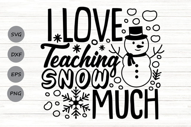 I Love Teaching Snow Much| Funny Christmas Teacher SVG Cutting Files. SVG CosmosFineArt 