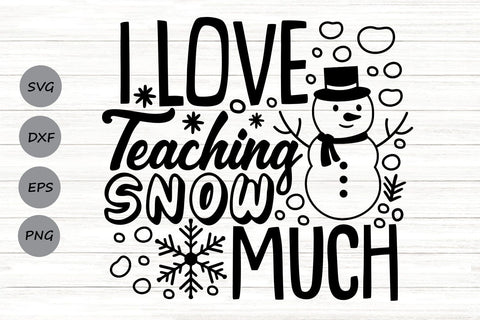 I Love Teaching Snow Much| Funny Christmas Teacher SVG Cutting Files. SVG CosmosFineArt 