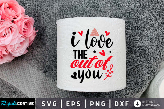 I love the out of you Svg Design SVG Regulrcrative 